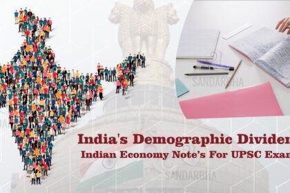 Demographic Dividend Indian Economy Note’s for UPSC Exams
