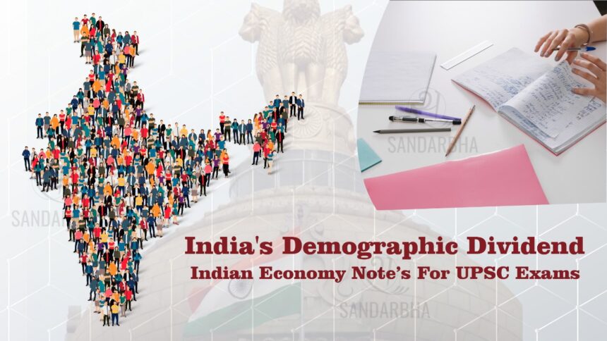 Demographic Dividend Indian Economy Note’s for UPSC Exams